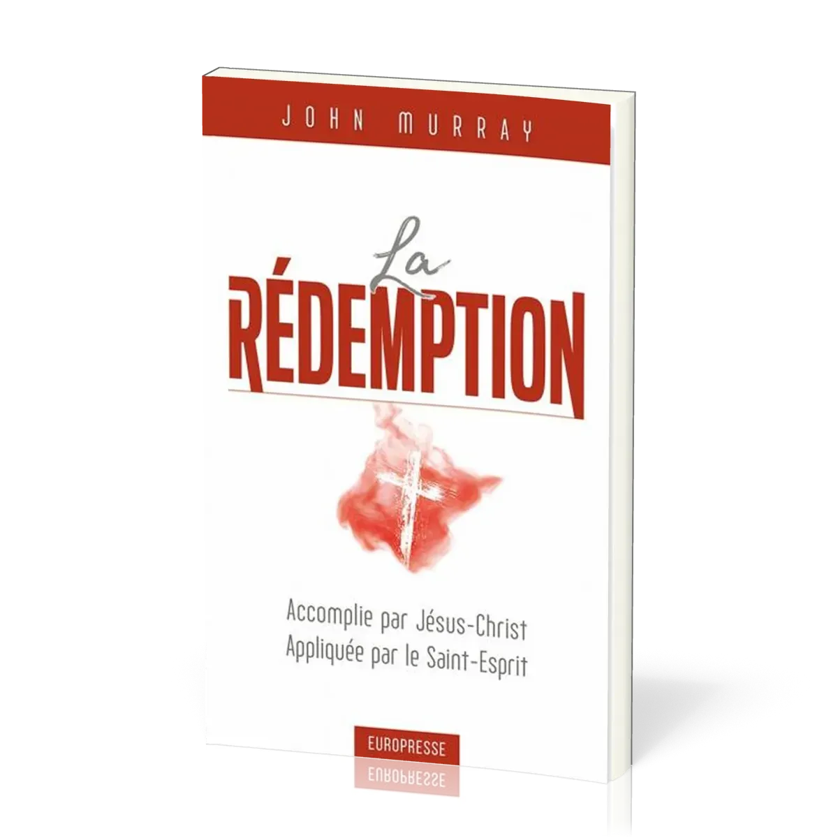 Rédemption (La) - Accomplie par Jésus-Christ, appliquée par le Saint-Esprit