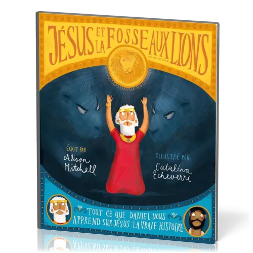 Jésus et la fosse aux lions - Tout ce que Daniel nous apprend sur Jésus : la vraie histoire