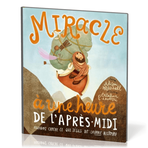 Miracle à une heure de l'après-midi - Pourquoi croire ce que Jésus dit : la vraie histoire