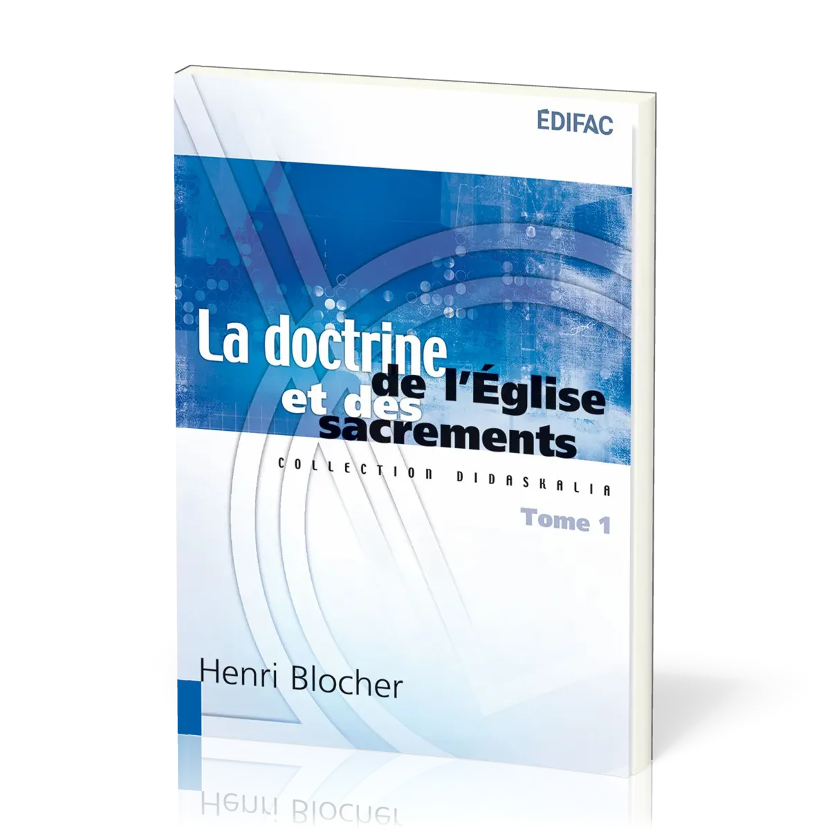 Doctrine de l'Eglise et des sacrements (La) - Tome 1