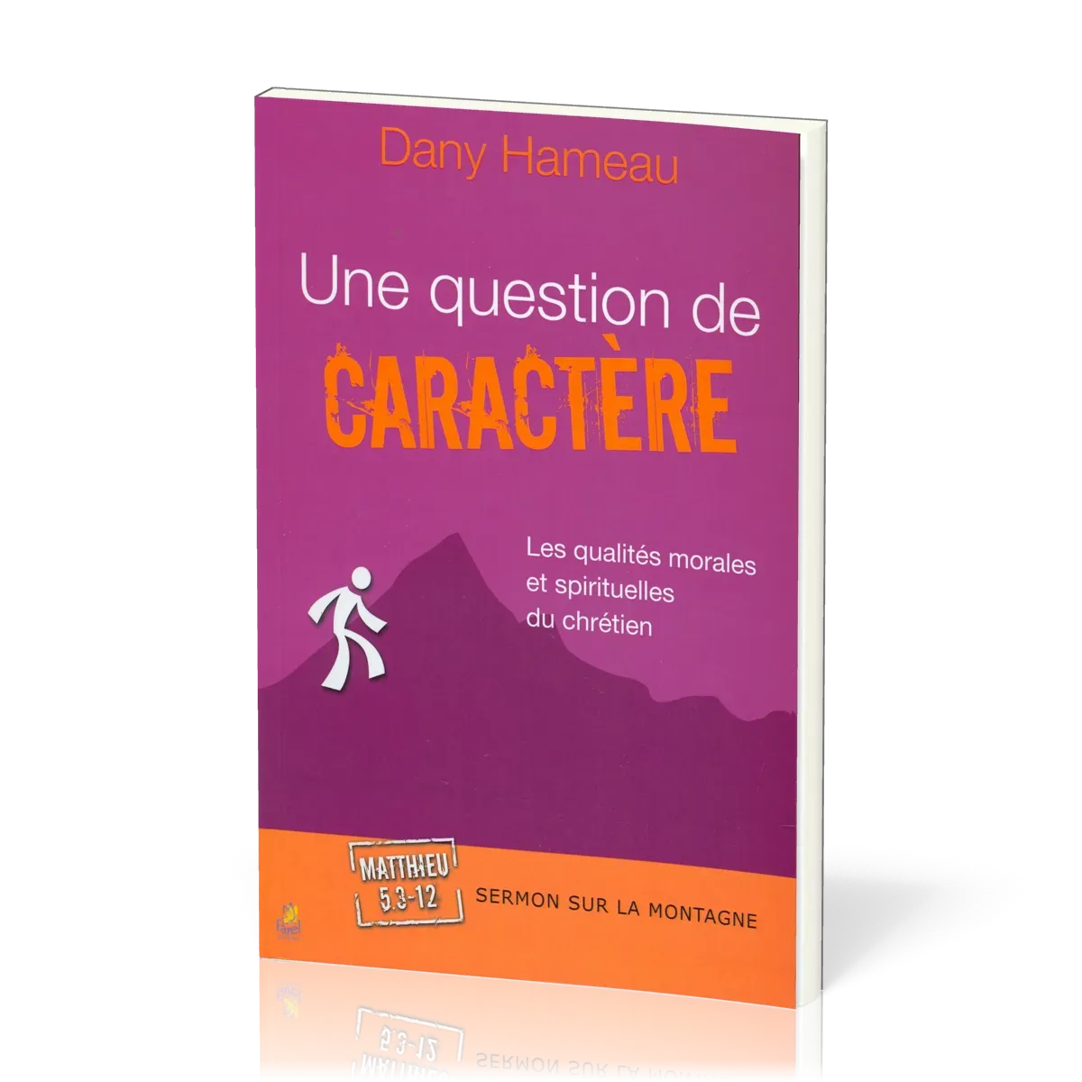 UNE QUESTION DE CARACTERE - LES QUALITES MORALES ET SPIRITUELLES DU CHRETIEN - SERMON SUR LA MONTAGN