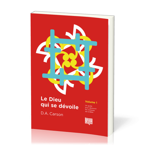Dieu qui se dévoile (Le) - Un guide pour découvrir les richesses de la Bible