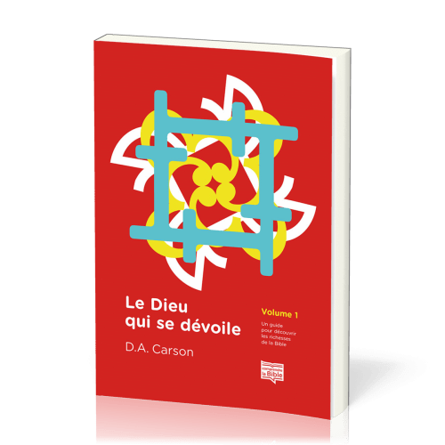 DIEU QUI SE DEVOILE (LE) VOL 1 - UN GUIDE POUR DECOUVRIR LES RICHESSES DE LA BIBLE