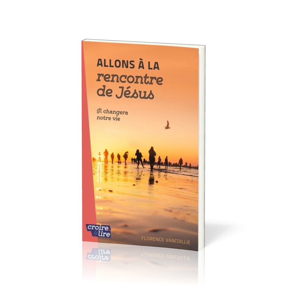 Allons à la rencontre de Jésus - Il changera notre vie