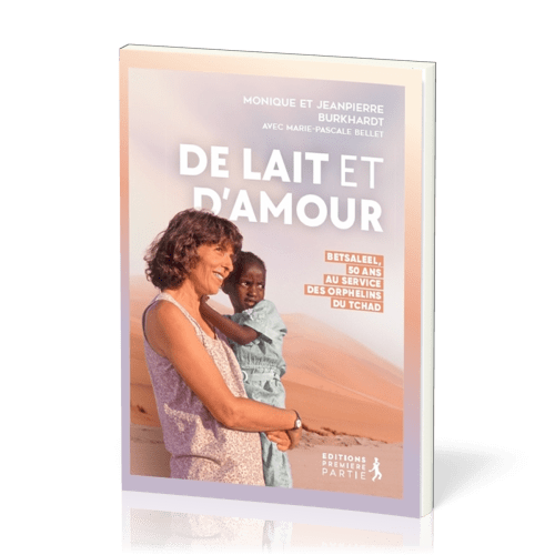 De lait et d'amour: 50 ans au service des orphelins du Tchad