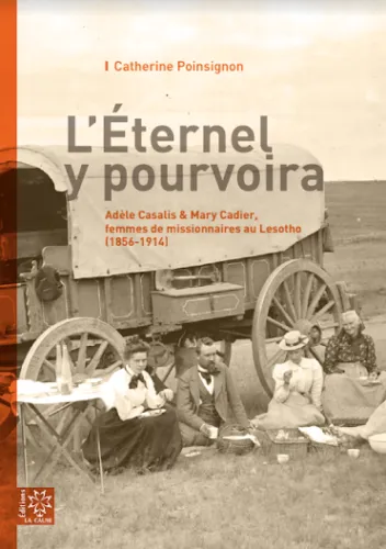 Eternel y pourvoira (L') - Adèle Casalis & Mary Cadier, femmes de missionnaires au Lesotho (1856-191
